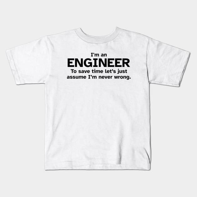 I'm an Engineer to save time let's just assume I'm never wrong Kids T-Shirt by Zen Cosmos Official